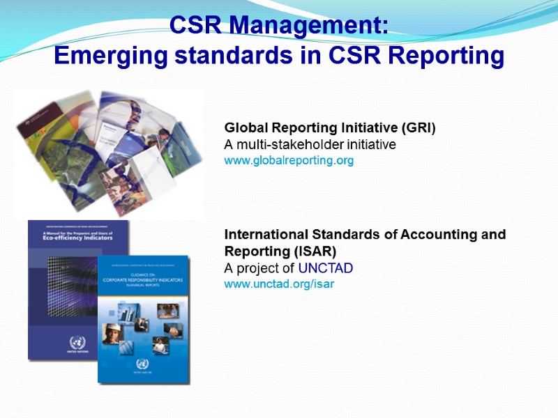 CSR Management: Emerging standards in CSR Reporting Global Reporting Initiative (GRI) A multi-stakeholder initiative